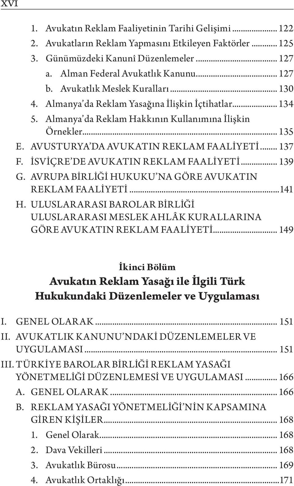 AVUSTURYA DA AVUKATIN REKLAM FAALİYETİ... 137 F. İSVİÇRE DE AVUKATIN REKLAM FAALİYETİ... 139 G. AVRUPA BİRLİĞİ HUKUKU NA GÖRE AVUKATIN REKLAM FA ALİYETİ...141 H.