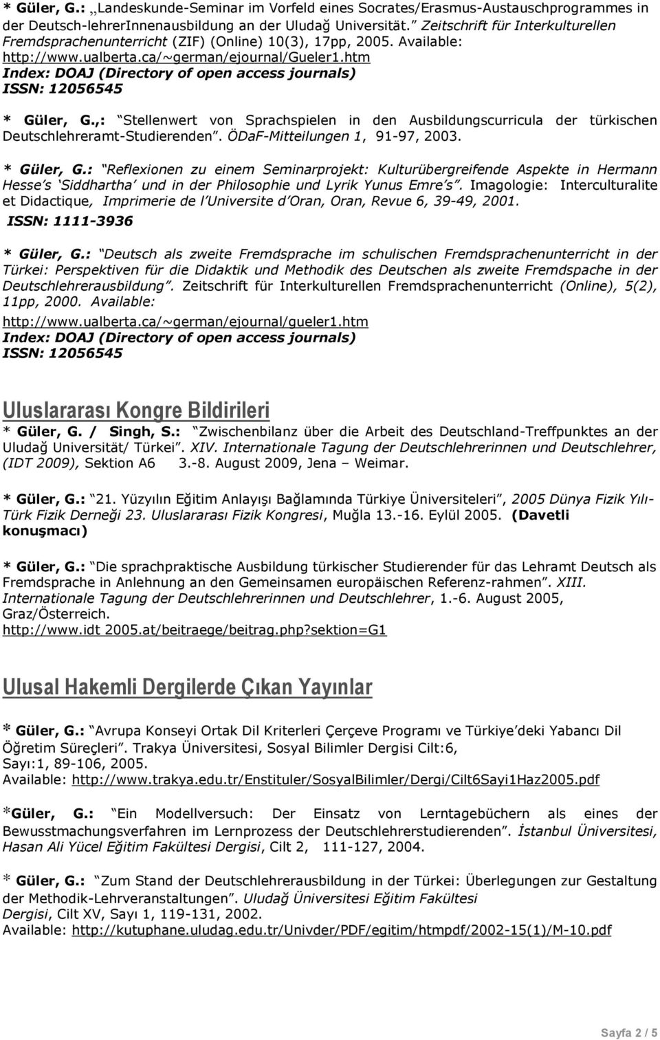,: Stellenwert von Sprachspielen in den Ausbildungscurricula der türkischen Deutschlehreramt-Studierenden. ÖDaF-Mitteilungen 1, 91-97, 2003. * Güler, G.