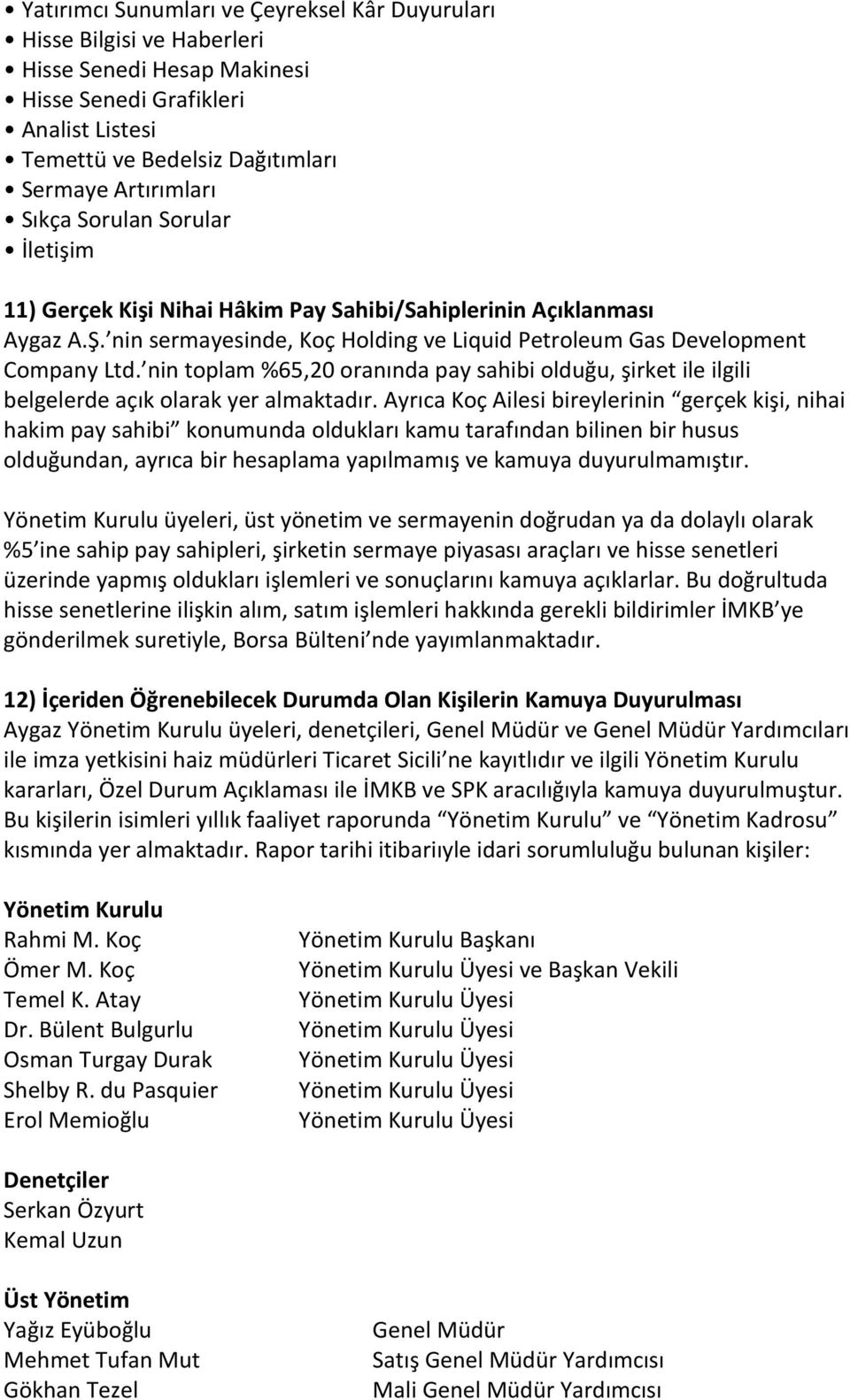 nin toplam %65,20 oranında pay sahibi olduğu, şirket ile ilgili belgelerde açık olarak yer almaktadır.