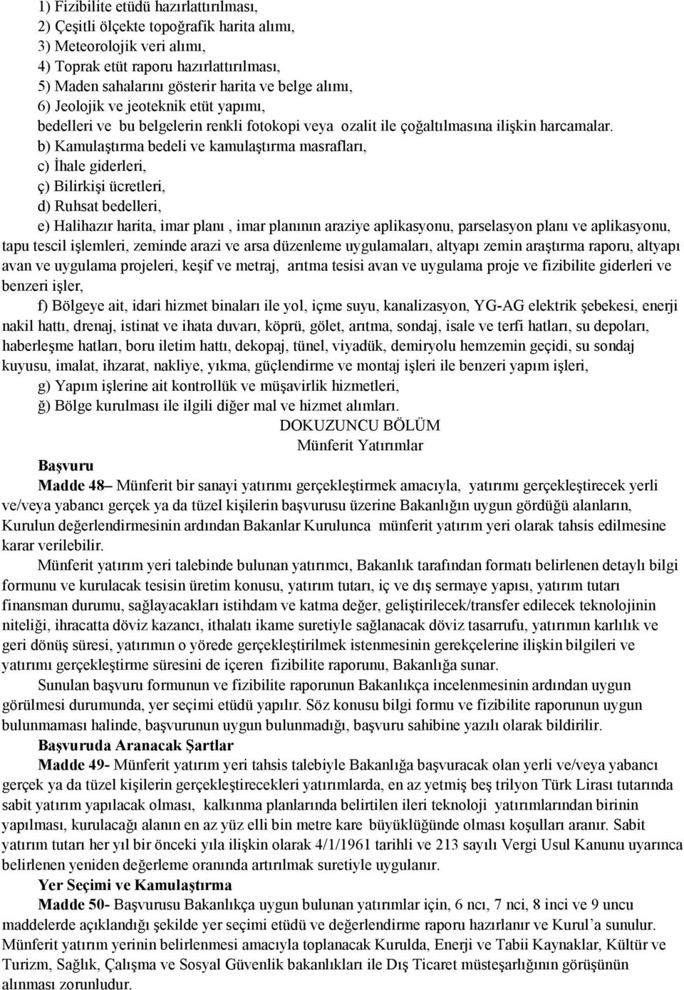 b) Kamulaştırma bedeli ve kamulaştırma masrafları, c) İhale giderleri, ç) Bilirkişi ücretleri, d) Ruhsat bedelleri, e) Halihazır harita, imar planı, imar planının araziye aplikasyonu, parselasyon