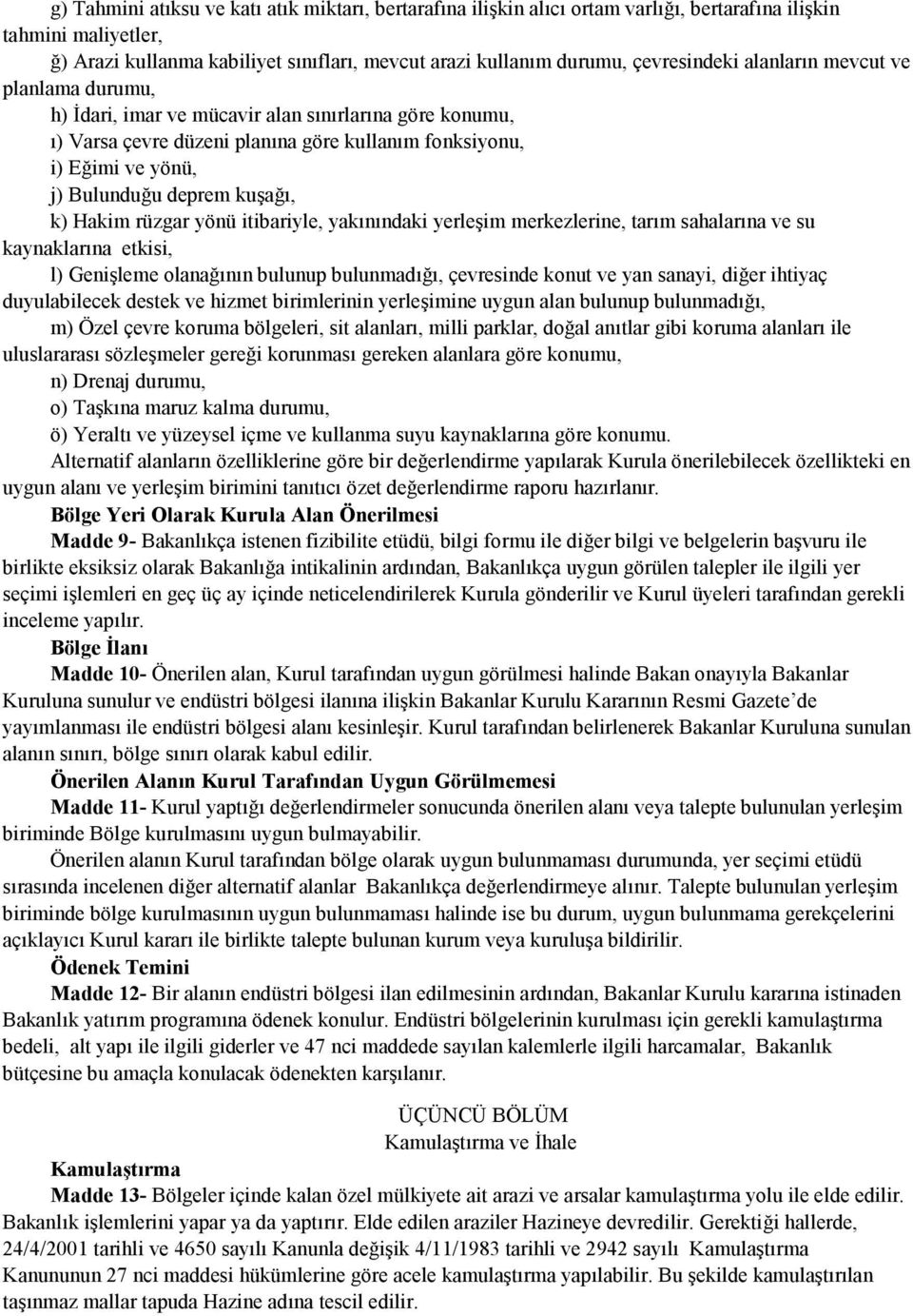 kuşağı, k) Hakim rüzgar yönü itibariyle, yakınındaki yerleşim merkezlerine, tarım sahalarına ve su kaynaklarına etkisi, l) Genişleme olanağının bulunup bulunmadığı, çevresinde konut ve yan sanayi,