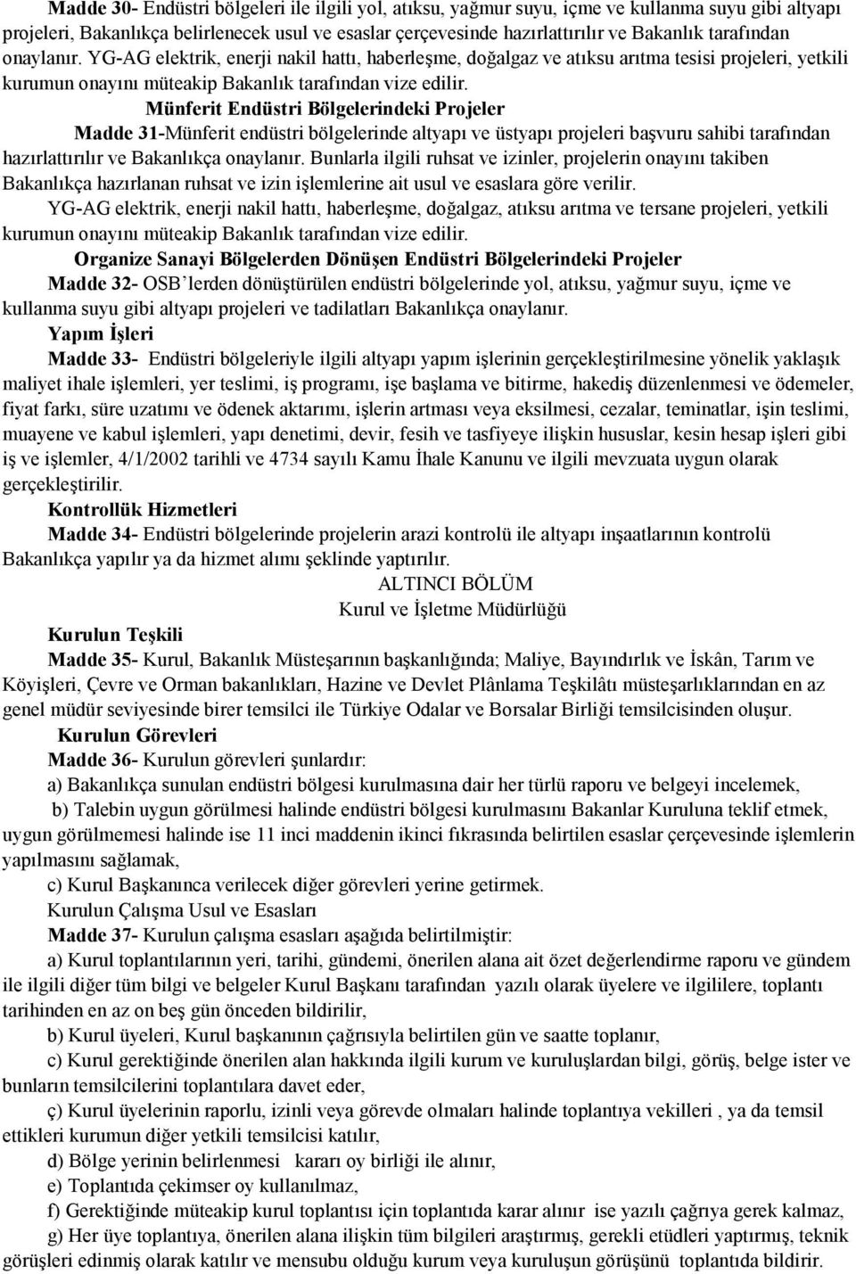 Münferit Endüstri Bölgelerindeki Projeler Madde 31-Münferit endüstri bölgelerinde altyapı ve üstyapı projeleri başvuru sahibi tarafından hazırlattırılır ve Bakanlıkça onaylanır.