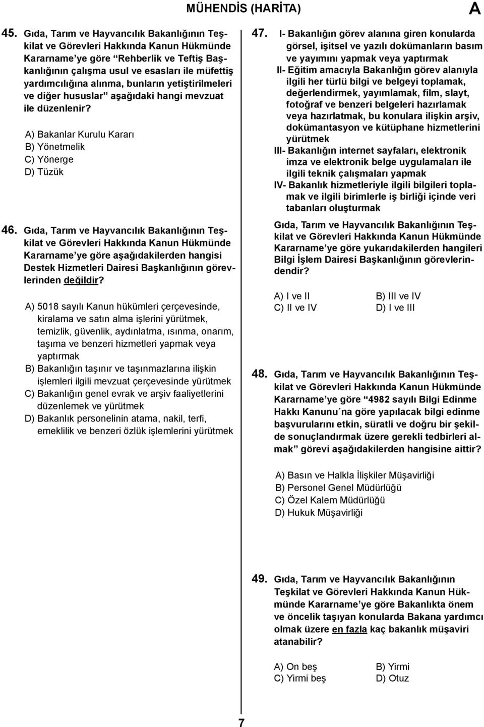 hususlar aşağıdaki hangi mevzuat ile düzenlenir? A) Bakanlar Kurulu Kararı B) Yönetmelik C) Yönerge D) Tüzük 46.