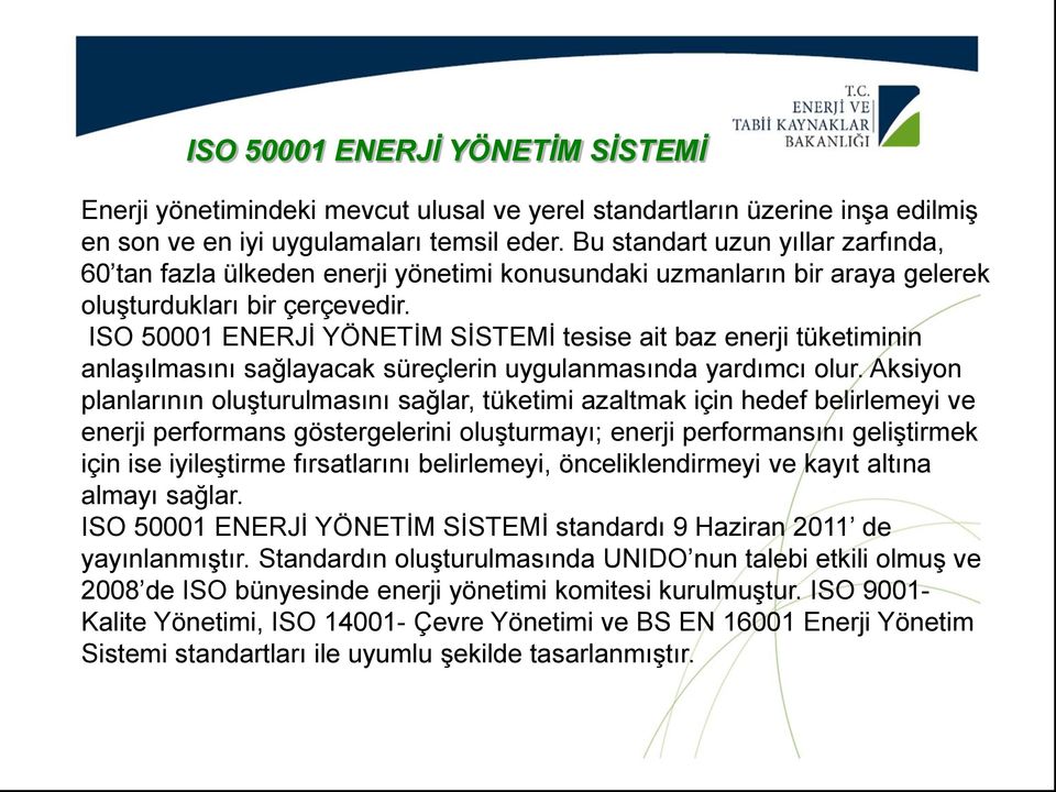ISO 50001 ENERJİ YÖNETİM SİSTEMİ tesise ait baz enerji tüketiminin anlaşılmasını sağlayacak süreçlerin uygulanmasında yardımcı olur.