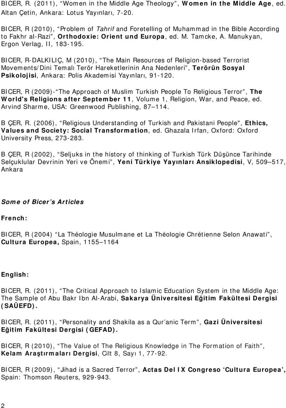 BICER, R-DALKILIÇ, M (2010), The Main Resources of Religion-based Terrorist Movements/Dini Temalı Terör Hareketlerinin Ana Nedenleri, Terörün Sosyal Psikolojisi, Ankara: Polis Akademisi Yayınları,