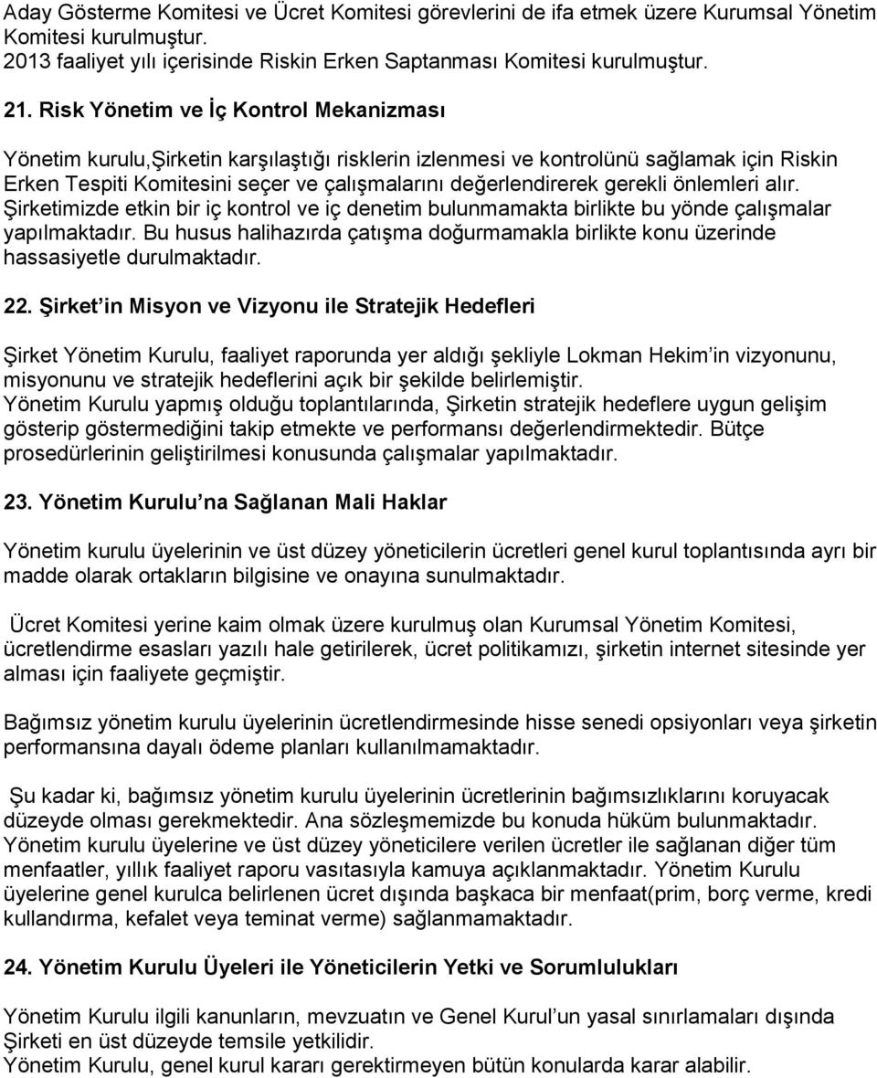 gerekli önlemleri alır. ġirketimizde etkin bir iç kontrol ve iç denetim bulunmamakta birlikte bu yönde çalıģmalar yapılmaktadır.