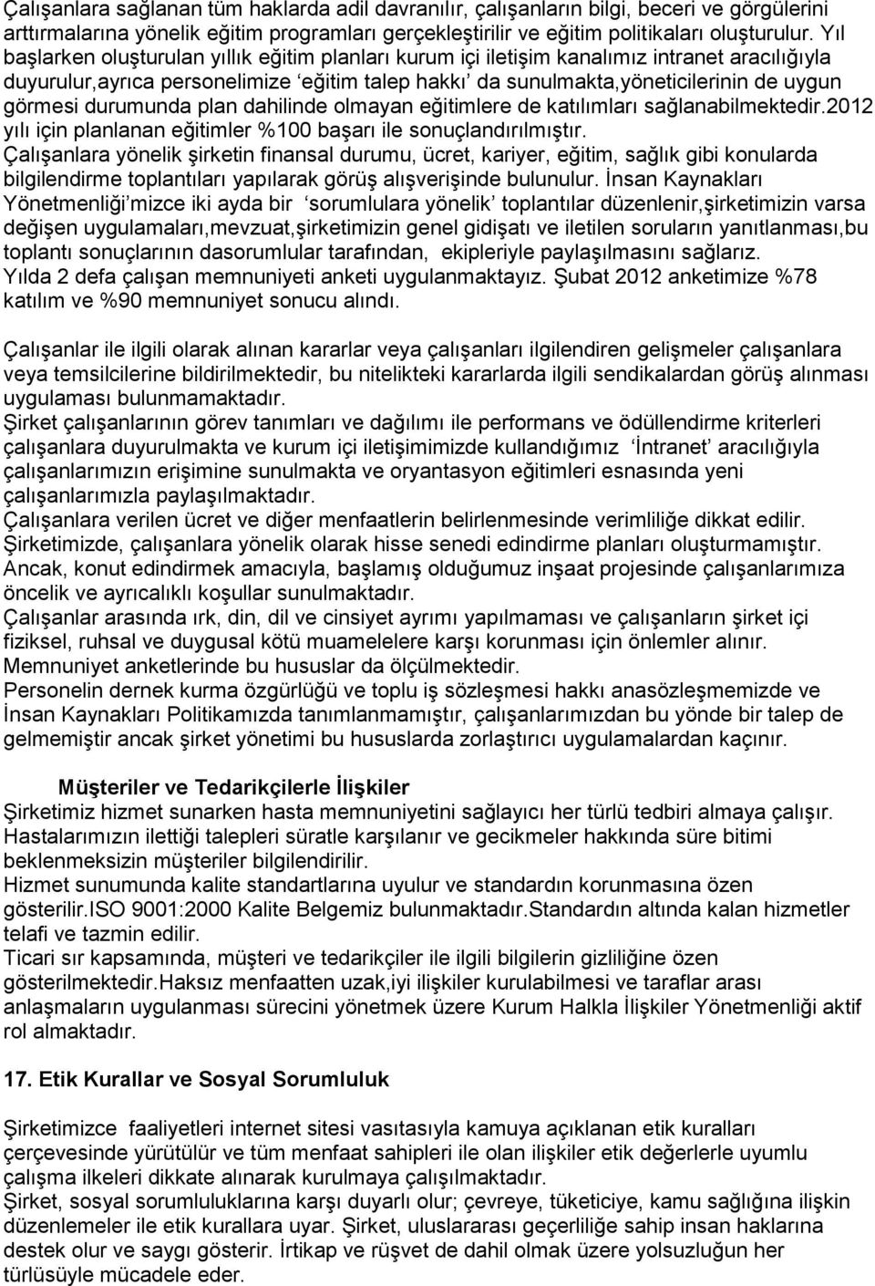 durumunda plan dahilinde olmayan eğitimlere de katılımları sağlanabilmektedir.2012 yılı için planlanan eğitimler %100 baģarı ile sonuçlandırılmıģtır.