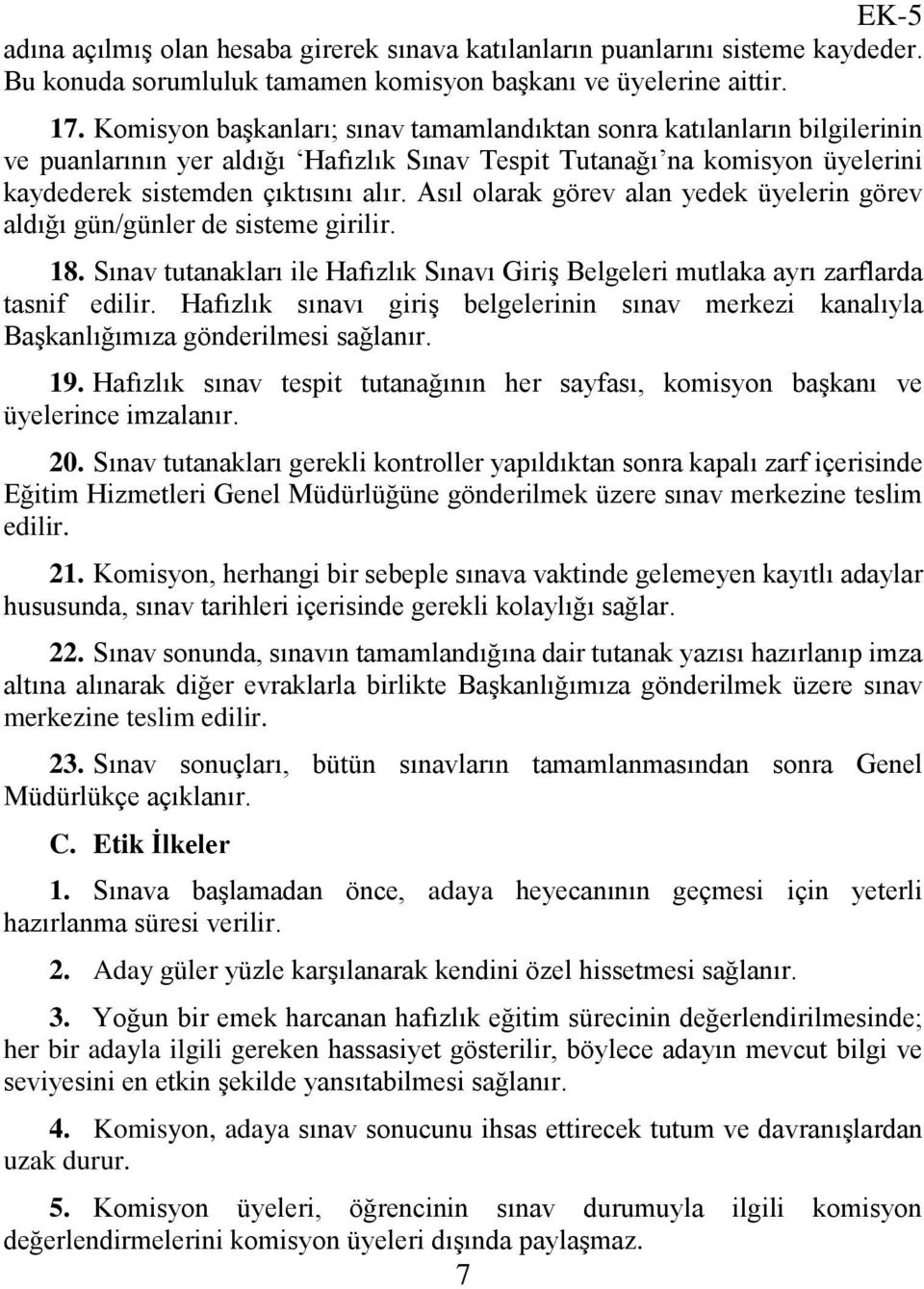 Asıl olarak görev alan yedek üyelerin görev aldığı gün/günler de sisteme girilir. 18. Sınav tutanakları ile Hafızlık Sınavı Giriş Belgeleri mutlaka ayrı zarflarda tasnif edilir.