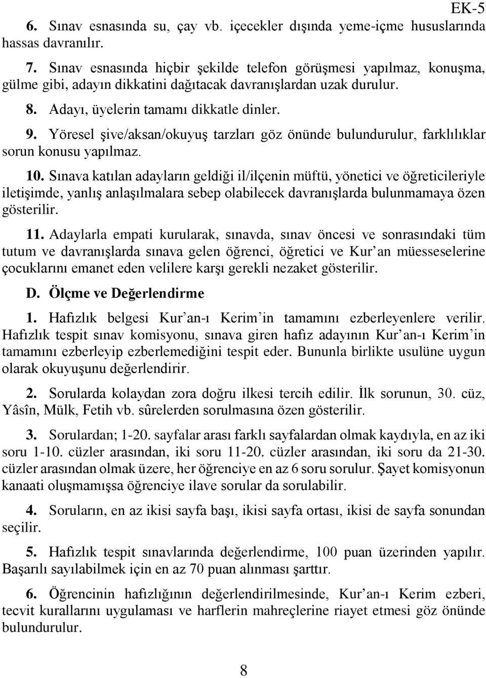 Yöresel şive/aksan/okuyuş tarzları göz önünde bulundurulur, farklılıklar sorun konusu yapılmaz. 10.