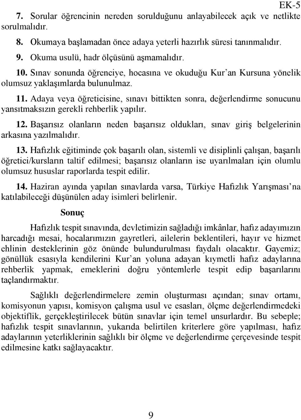 Adaya veya öğreticisine, sınavı bittikten sonra, değerlendirme sonucunu yansıtmaksızın gerekli rehberlik yapılır. 12.