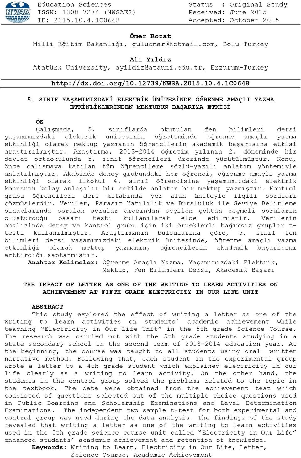 SINIF YAŞAMIMIZDAKİ ELEKTRİK ÜNİTESİNDE ÖĞRENME AMAÇLI YAZMA ETKİNLİKLERİNDEN MEKTUBUN BAŞARIYA ETKİSİ ÖZ Çalışmada, 5.