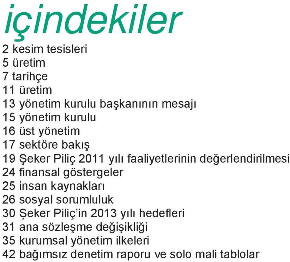 değerlendirilmesi 24 finansal göstergeler 25 insan kaynakları 26 sosyal sorumluluk 30 Şeker Piliç in