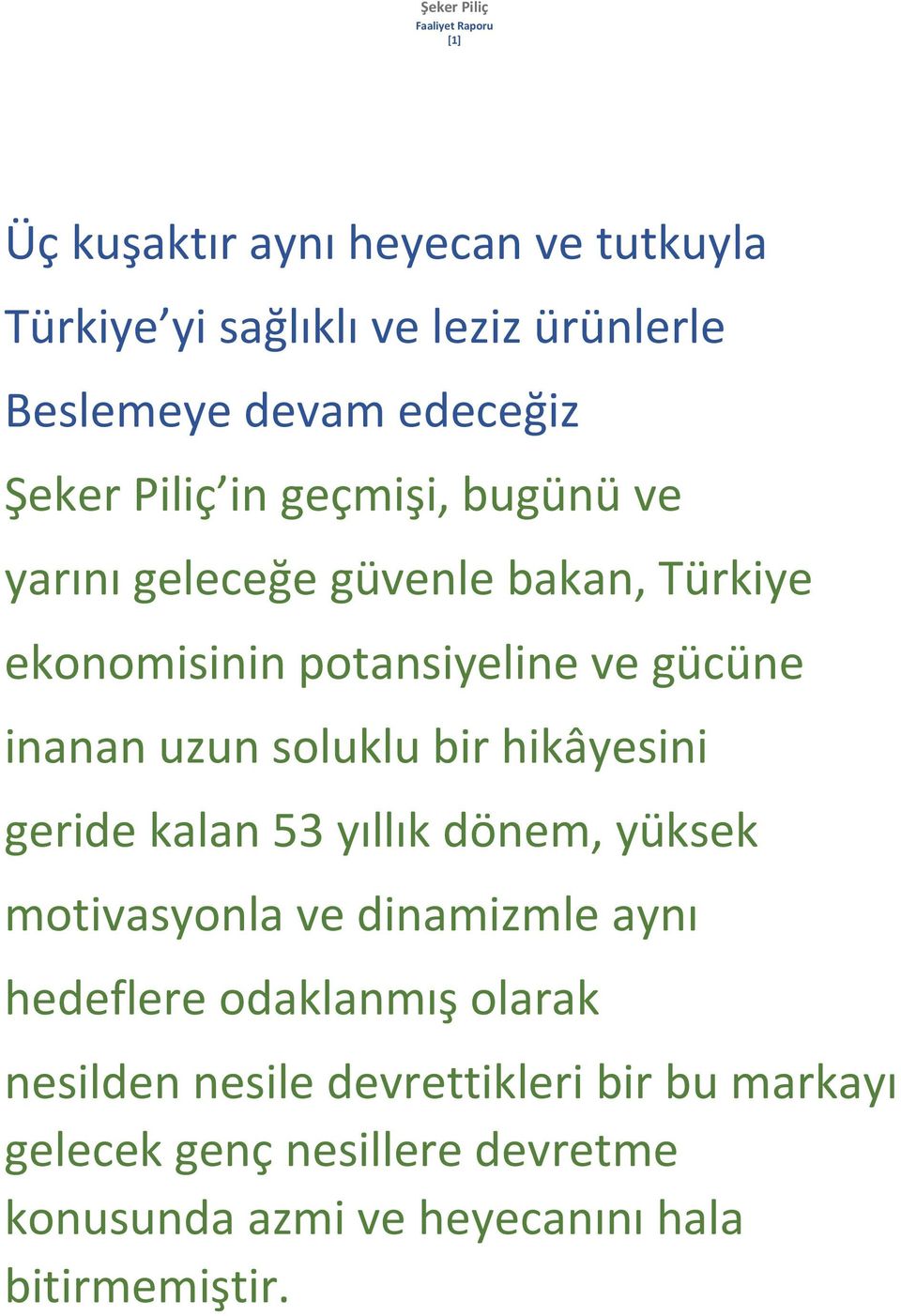 bir hikâyesini geride kalan 53 yıllık dönem, yüksek motivasyonla ve dinamizmle aynı hedeflere odaklanmış olarak