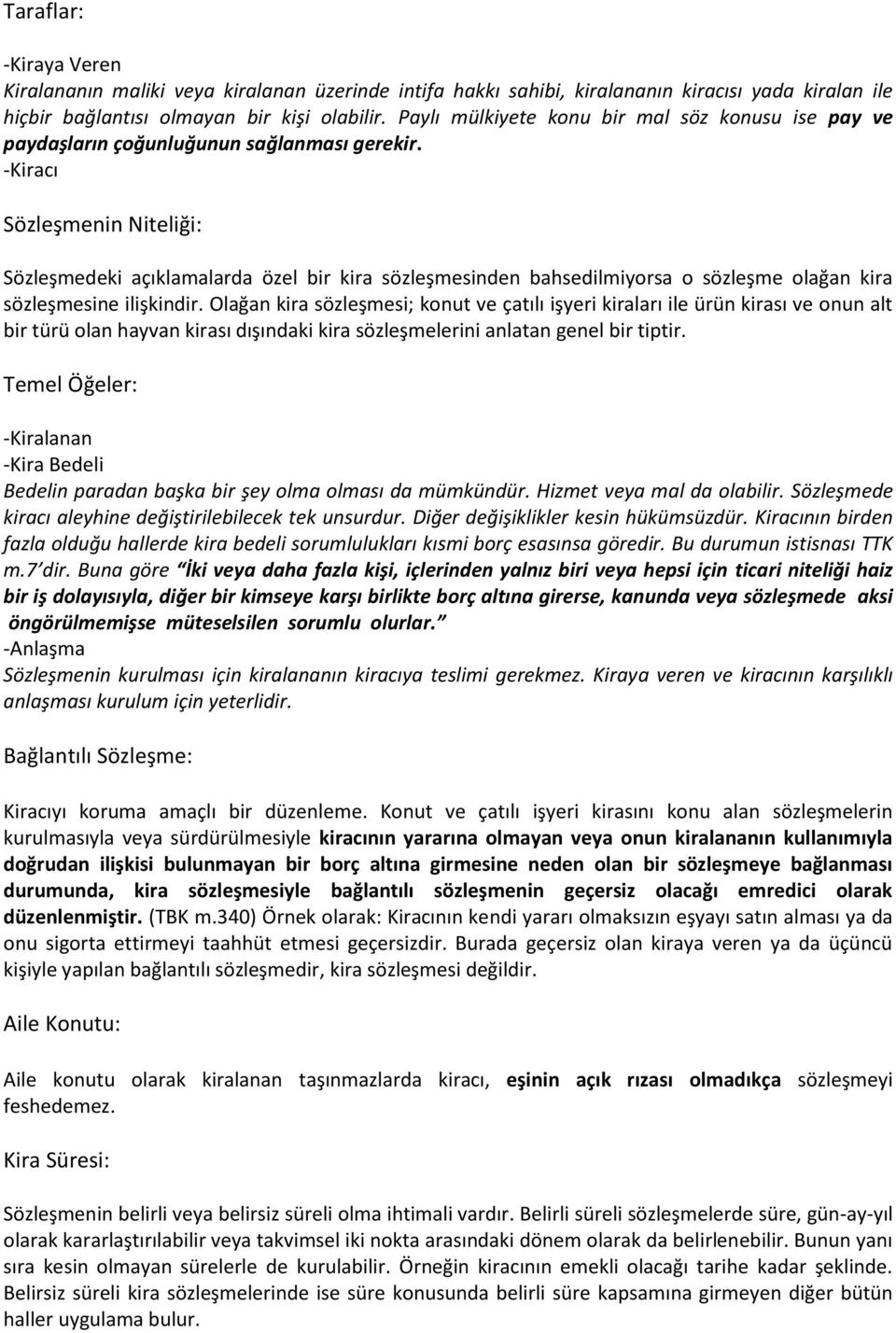 -Kiracı Sözleşmenin Niteliği: Sözleşmedeki açıklamalarda özel bir kira sözleşmesinden bahsedilmiyorsa o sözleşme olağan kira sözleşmesine ilişkindir.