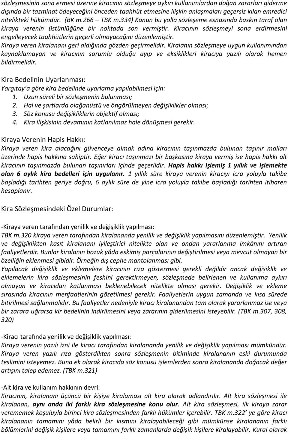 Kiracının sözleşmeyi sona erdirmesini engelleyecek taahhütlerin geçerli olmayacağını düzenlemiştir. Kiraya veren kiralananı geri aldığında gözden geçirmelidir.