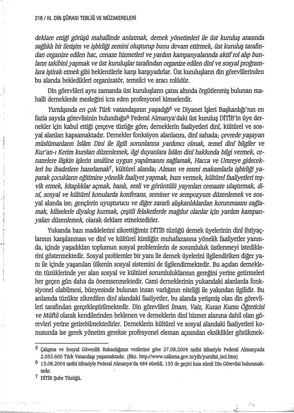 kuruluş tarafindan organize edilen hac, cenaze bizmederi ve yardım kampanyalannda aktif rol alıp bunlann takibini yapmak ve üst kuruluşlar tarafindan organize edilen dinlve sosyal proğramlara iştirak