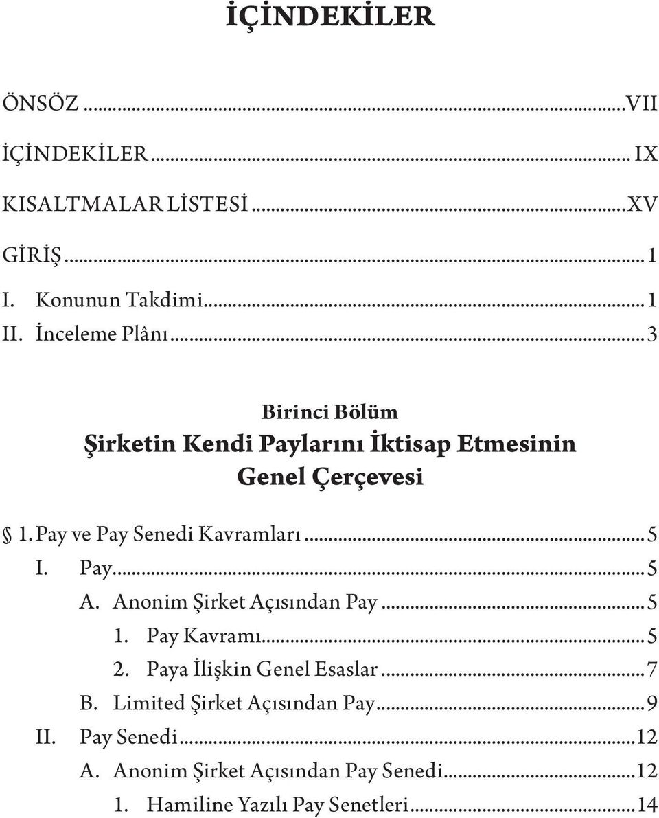 Pay ve Pay Senedi Kavramları...5 I. Pay...5 A. Anonim Şirket Açısından Pay...5 1. Pay Kavramı...5 2.