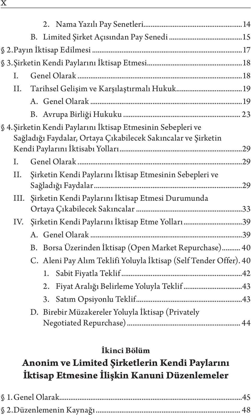 Şirketin Kendi Paylarını İktisap Etmesinin Sebepleri ve Sağladığı Faydalar, Ortaya Çıkabilecek Sakıncalar ve Şirketin Kendi Paylarını İktisabı Yolları...29 I. Genel Olarak...29 II.