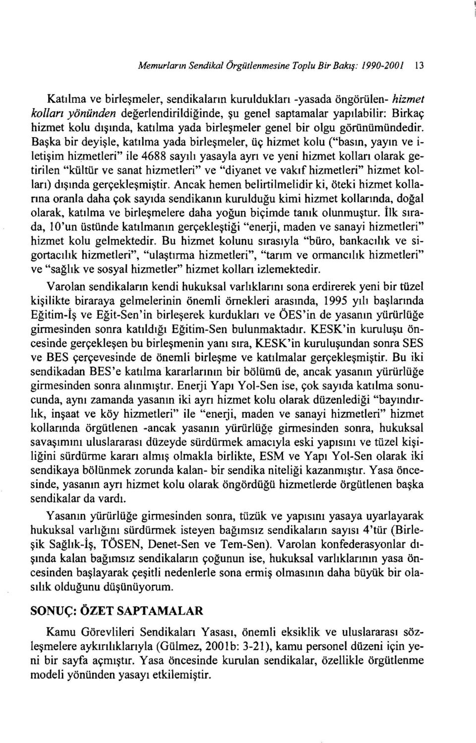 Başkabir deyişle, katılma yada birleşmeler, üç hizmet kolu ("basın, yayın ve İ letişim hizmetleri" ile 4688 sayılı yasayla ayrı ve yeni hizmet kolları olarak getirilen "kültür ve sanat hizmetleri" ve