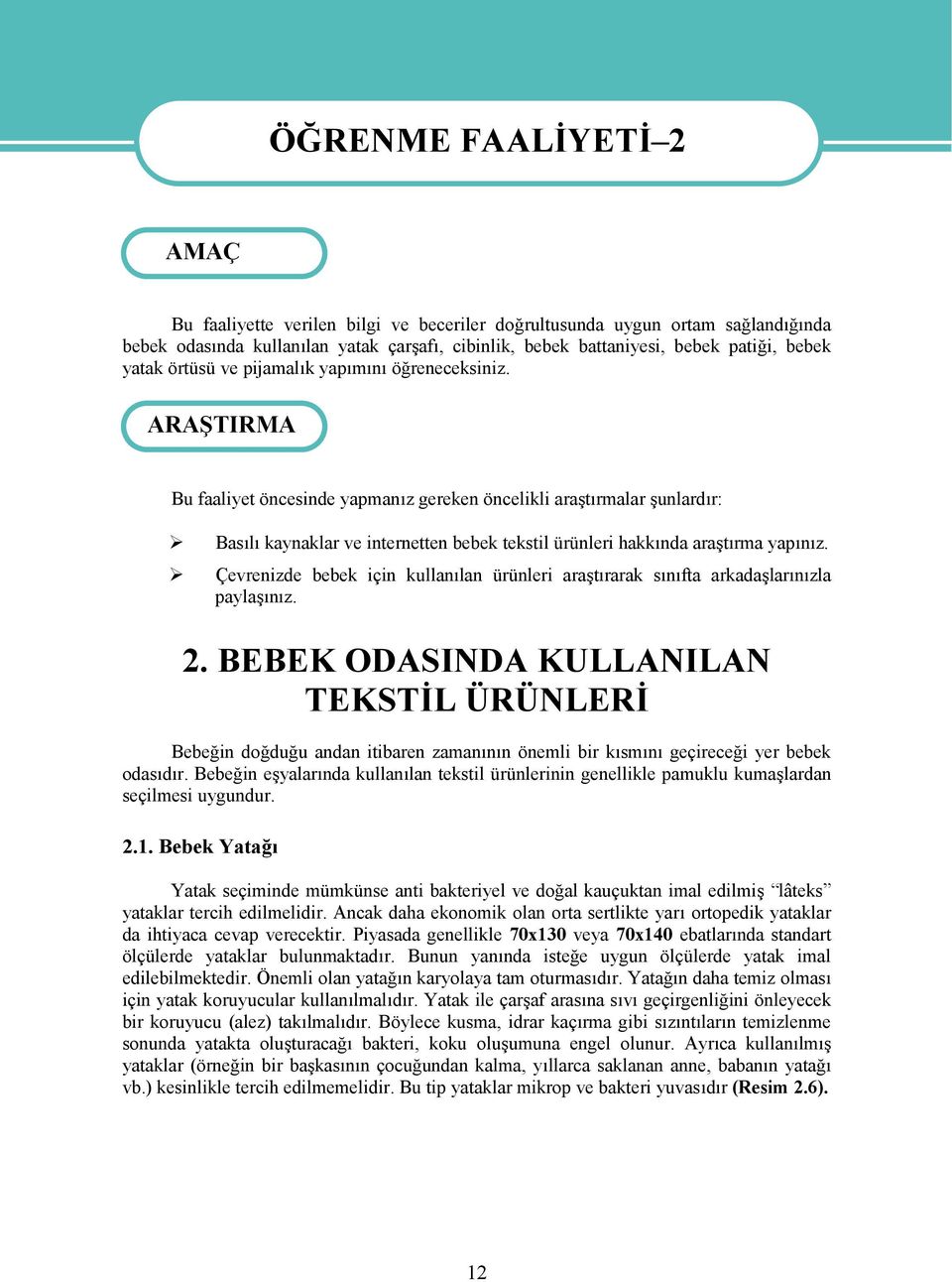 ARAŞTIRMA Bu faaliyet öncesinde yapmanız gereken öncelikli araştırmalar şunlardır: Basılı kaynaklar ve internetten bebek tekstil ürünleri hakkında araştırma yapınız.