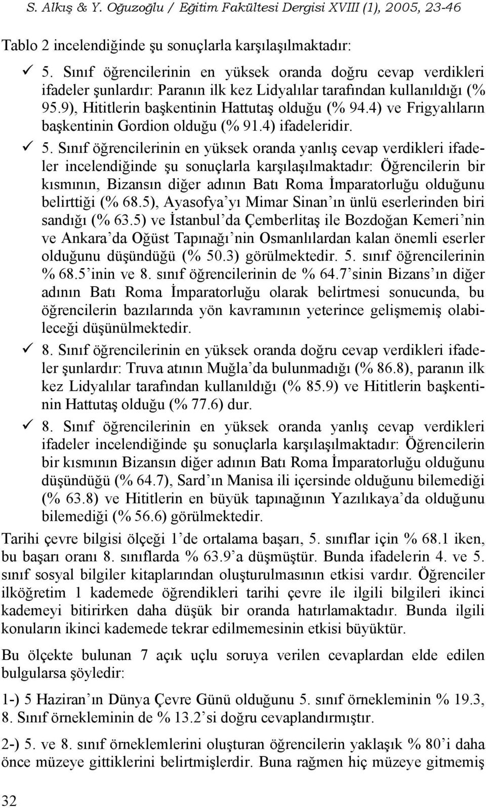 4) ve Frigyalıların başkentinin Gordion olduğu (% 91.4) ifadeleridir. 5.