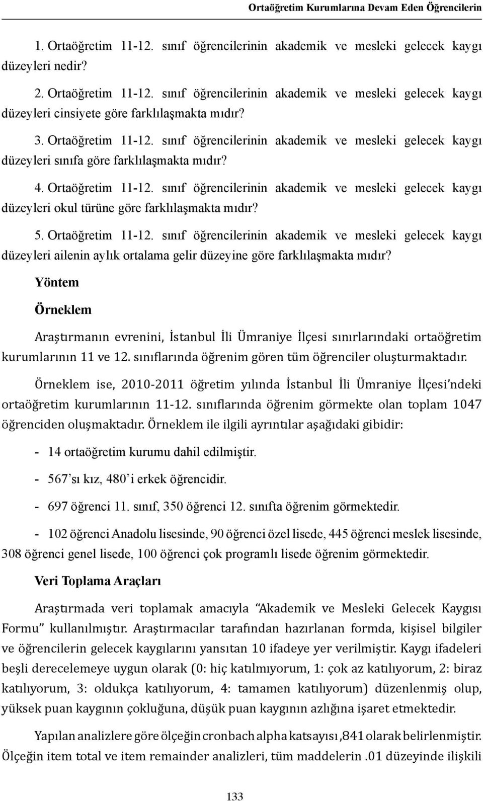 5. Ortaöğretim 11-12. sınıf öğrencilerinin akademik ve mesleki gelecek kaygı düzeyleri ailenin aylık ortalama gelir düzeyine göre farklılaşmakta mıdır?