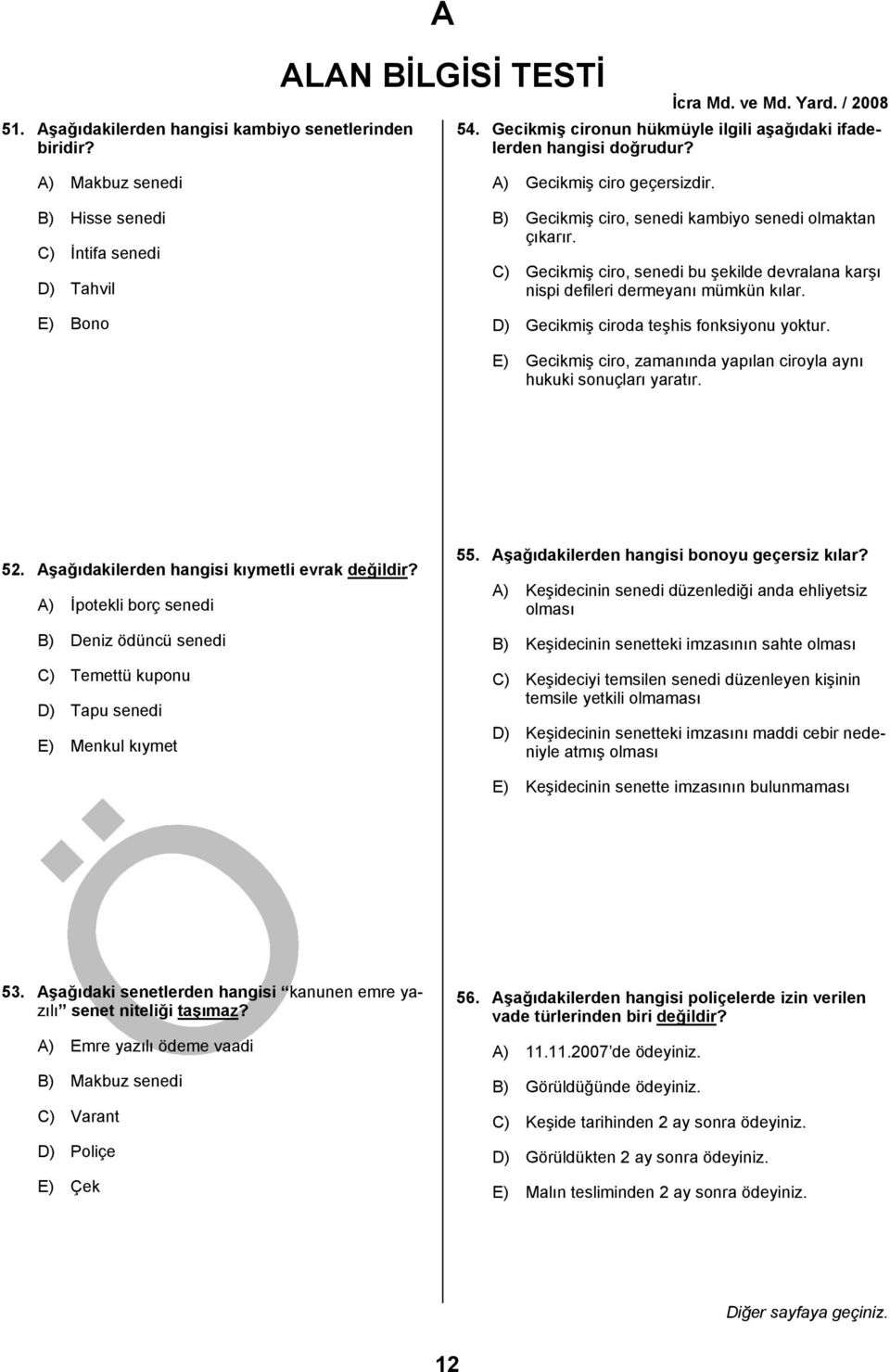 C) Gecikmiş ciro, senedi bu şekilde devralana karşı nispi defileri dermeyanı mümkün kılar. D) Gecikmiş ciroda teşhis fonksiyonu yoktur.