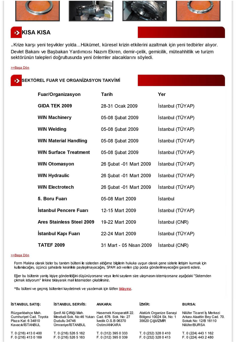 SEKTÖREL FUAR VE ORGANĐZASYON TAKVĐMĐ Fuar/Organizasyon Tarih Yer GIDA TEK 2009 28-31 Ocak 2009 Đstanbul (TÜYAP) WIN Machinery 05-08 Şubat 2009 Đstanbul (TÜYAP) WIN Welding 05-08 Şubat 2009 Đstanbul