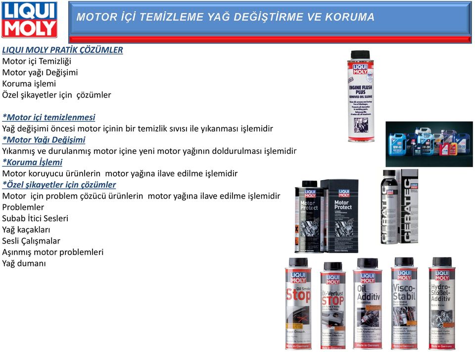 yağının doldurulması işlemidir *Koruma İşlemi Motor koruyucu ürünlerin motor yağına ilave edilme işlemidir *Özel şikayetler için çözümler Motor