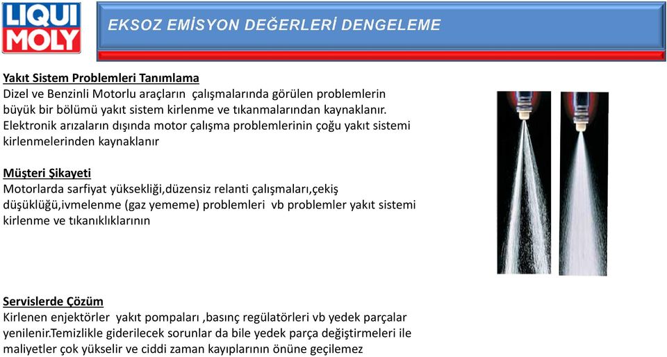 çalışmaları,çekiş düşüklüğü,ivmelenme (gaz yememe) problemleri vb problemler yakıt sistemi kirlenme ve tıkanıklıklarının Servislerde Çözüm Kirlenen enjektörler yakıt