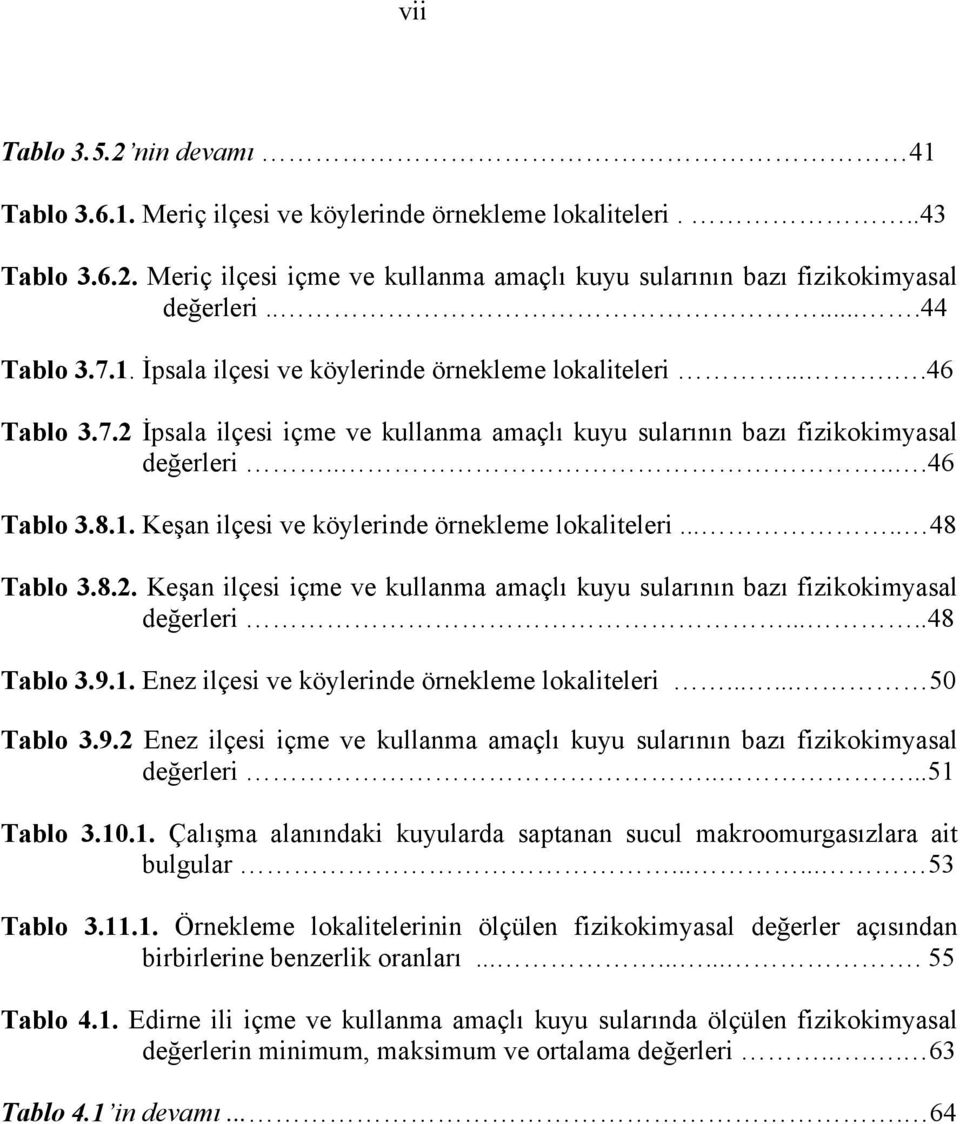 .... 48 Tablo 3.8.2. Keşan ilçesi içme ve kullanma amaçlı kuyu sularının bazı fizikokimyasal değerleri.....48 Tablo 3.9.