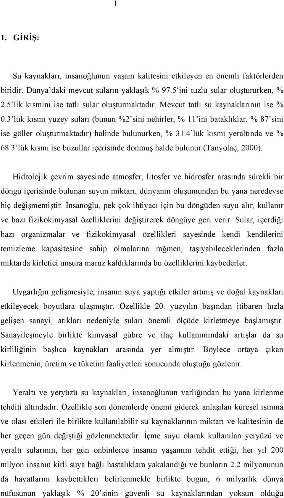 3 lük kısmı yüzey suları (bunun %2 sini nehirler, % 11 ini bataklıklar, % 87 sini ise göller oluşturmaktadır) halinde bulunurken, % 31.4 lük kısmı yeraltında ve % 68.