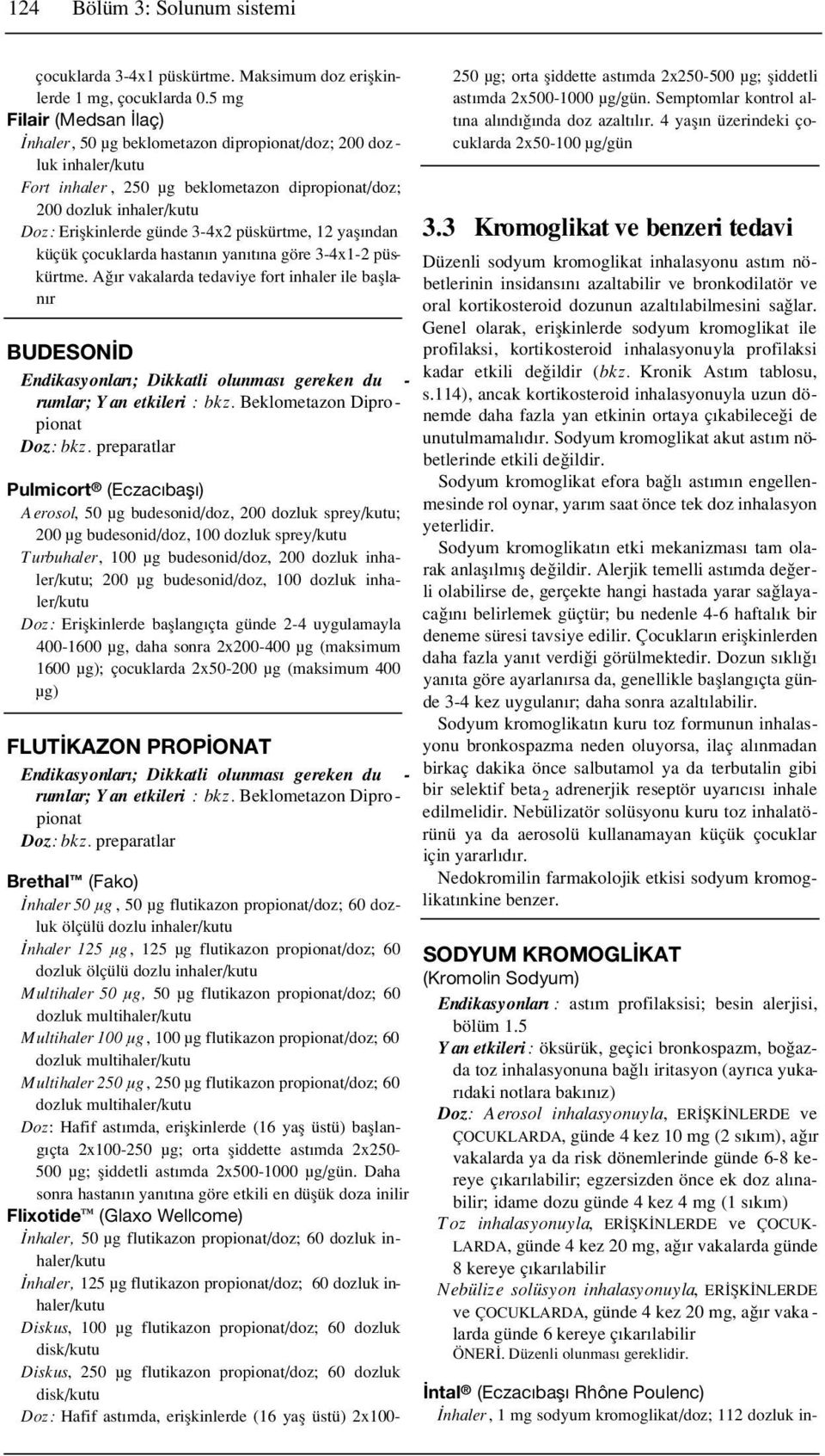 3-4x2 püskürtme, 12 yafl ndan küçük çocuklarda hastan n yan t na göre 3-4x1-2 püskürtme.