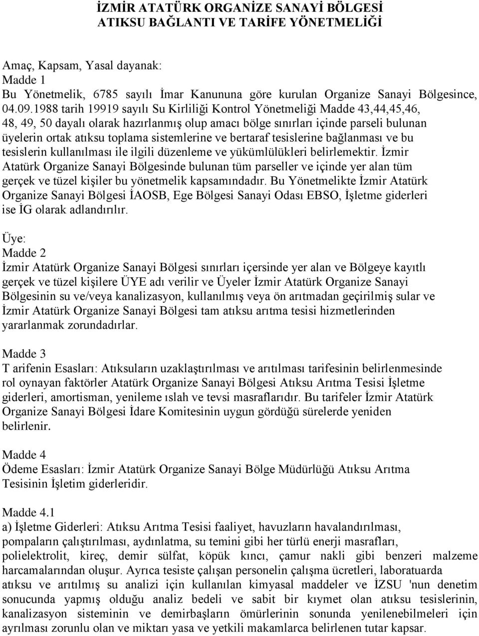 sistemlerine ve bertaraf tesislerine bağlanması ve bu tesislerin kullanılması ile ilgili düzenleme ve yükümlülükleri belirlemektir.