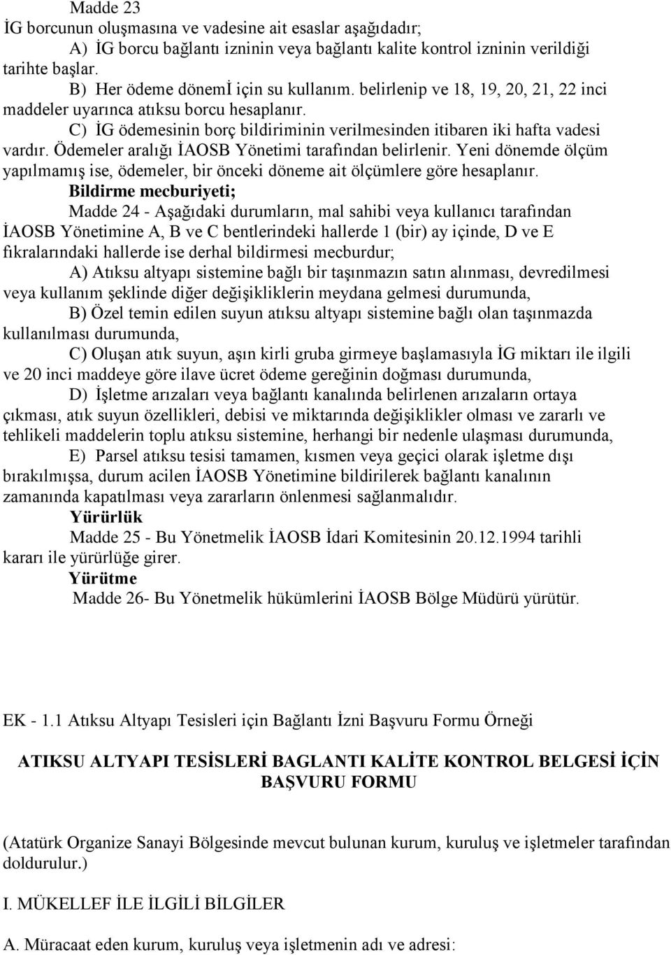 Ödemeler aralığı İAOSB Yönetimi tarafından belirlenir. Yeni dönemde ölçüm yapılmamış ise, ödemeler, bir önceki döneme ait ölçümlere göre hesaplanır.