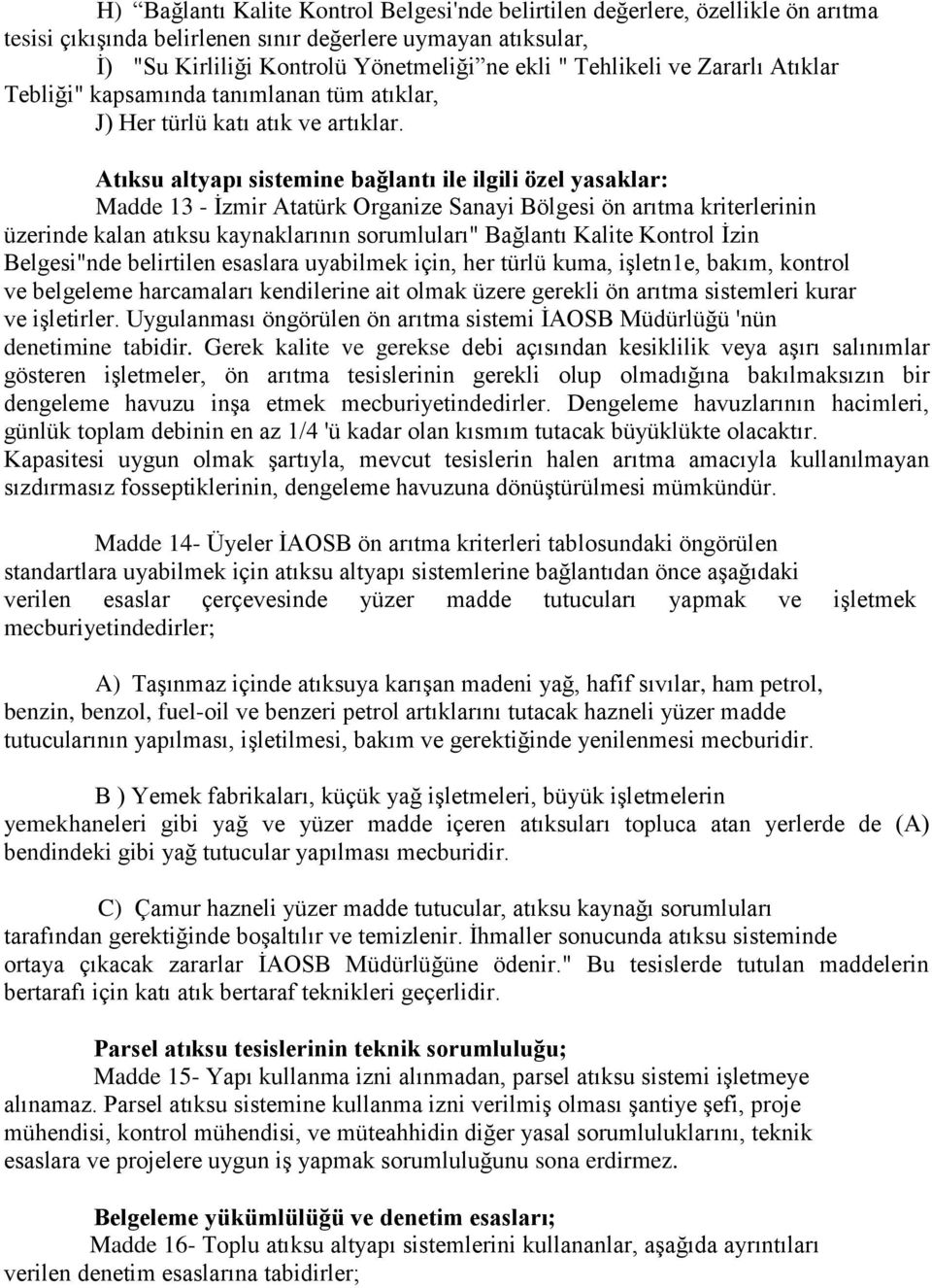 Atıksu altyapı sistemine bağlantı ile ilgili özel yasaklar Madde 13 - İzmir Atatürk Organize Sanayi Bölgesi ön arıtma kriterlerinin üzerinde kalan atıksu kaynaklarının sorumluları" Bağlantı Kalite