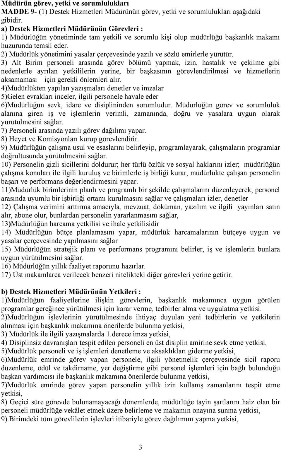 2) Müdürlük yönetimini yasalar çerçevesinde yazılı ve sözlü emirlerle yürütür.