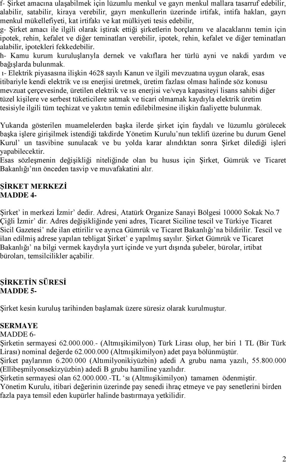 teminatları verebilir, ipotek, rehin, kefalet ve diğer teminatları alabilir, ipotekleri fekkedebilir.