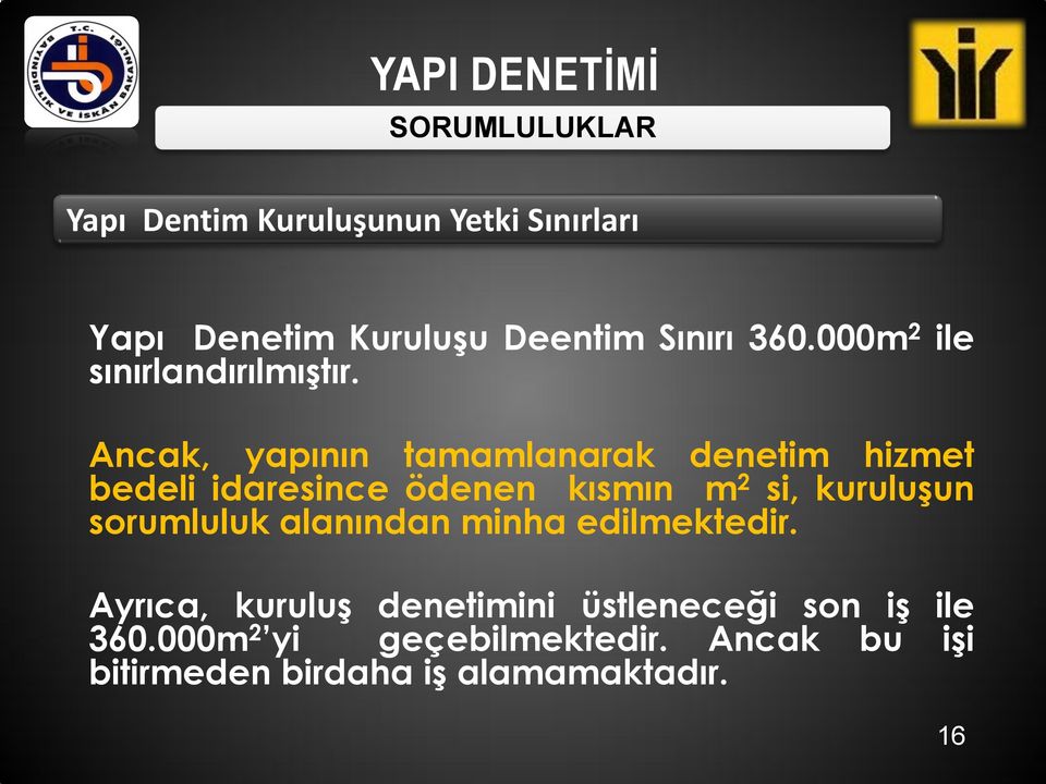 Ancak, yapının tamamlanarak denetim hizmet bedeli idaresince ödenen kısmın m 2 si, kuruluģun