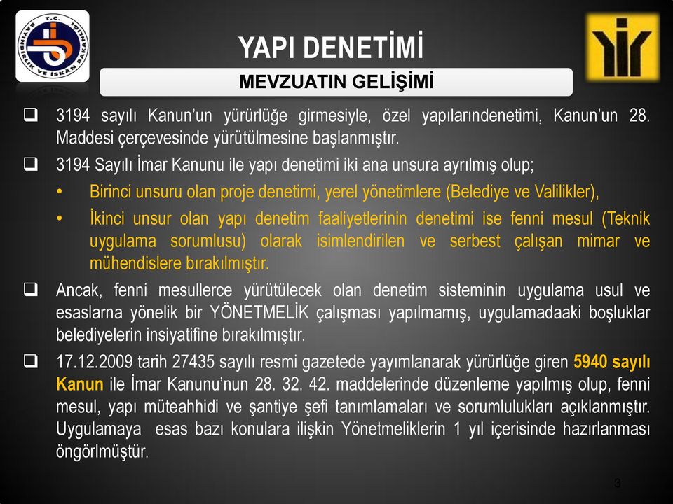 denetimi ise fenni mesul (Teknik uygulama sorumlusu) olarak isimlendirilen ve serbest çalışan mimar ve mühendislere bırakılmıştır.