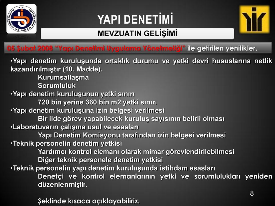 belirli olması Laboratuvarın çalıģma usul ve esasları Yapı Denetim Komisyonu tarafından izin belgesi verilmesi Teknik personelin denetim yetkisi Yardımcı kontrol elemanı olarak mimar