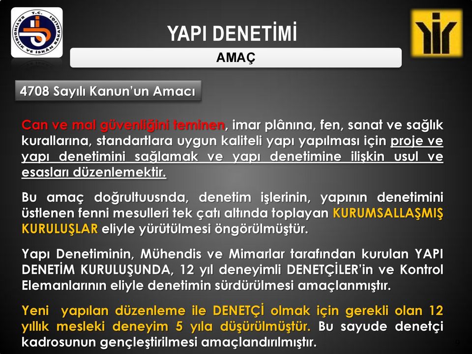 Bu amaç doğrultuusnda, denetim iģlerinin, yapının denetimini üstlenen fenni mesulleri tek çatı altında toplayan KURUMSALLAġMIġ KURULUġLAR eliyle yürütülmesi öngörülmüģtür.