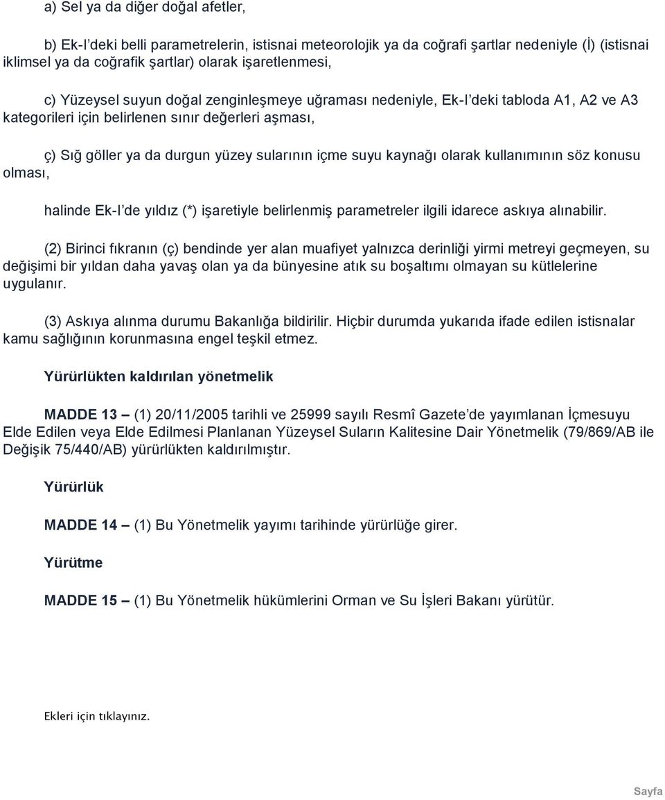 olarak kullanımının söz konusu olması, halinde Ek-I de yıldız (*) işaretiyle belirlenmiş parametreler ilgili idarece askıya alınabilir.