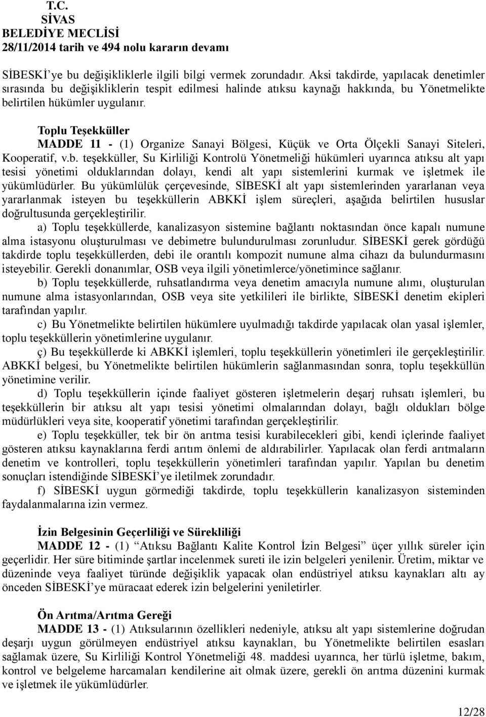 Toplu Teşekküller MADDE 11 - (1) Organize Sanayi Bölgesi, Küçük ve Orta Ölçekli Sanayi Siteleri, Kooperatif, v.b.