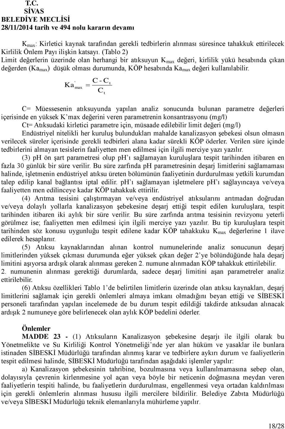 Ka ' max C - C C t t C= Müessesenin atıksuyunda yapılan analiz sonucunda bulunan parametre değerleri içerisinde en yüksek K max değerini veren parametrenin konsantrasyonu (mg/l) Ct= Atıksudaki