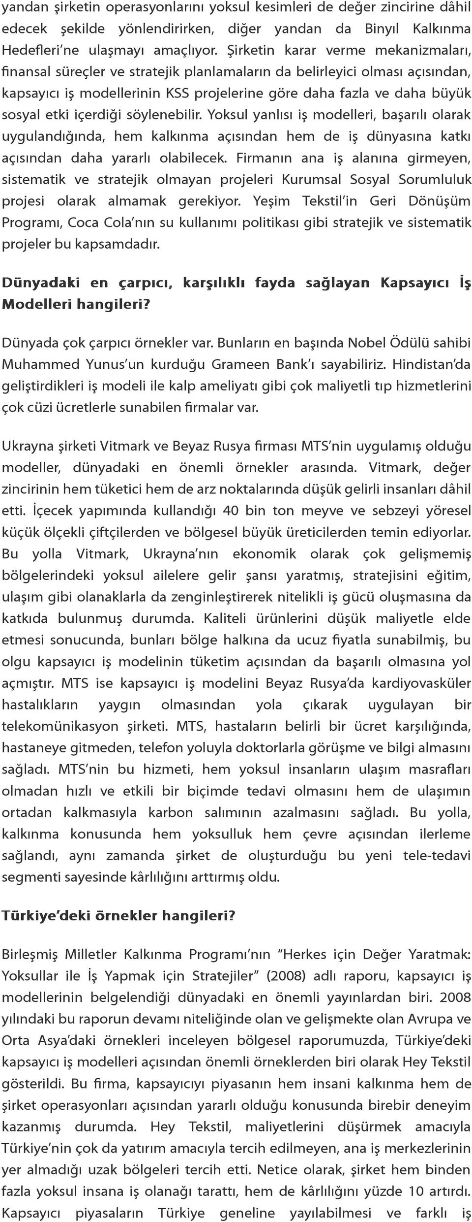 içerdiği söylenebilir. Yoksul yanlısı iş modelleri, başarılı olarak uygulandığında, hem kalkınma açısından hem de iş dünyasına katkı açısından daha yararlı olabilecek.