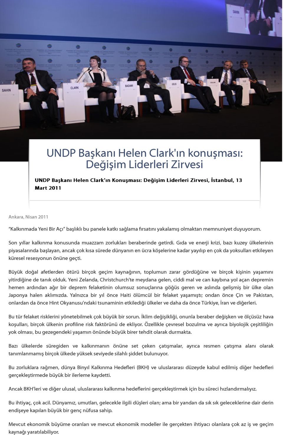 Gıda ve enerji krizi, bazı kuzey ülkelerinin piyasalarında başlayan, ancak çok kısa sürede dünyanın en ücra köşelerine kadar yayılıp en çok da yoksulları etkileyen küresel resesyonun önüne geçti.