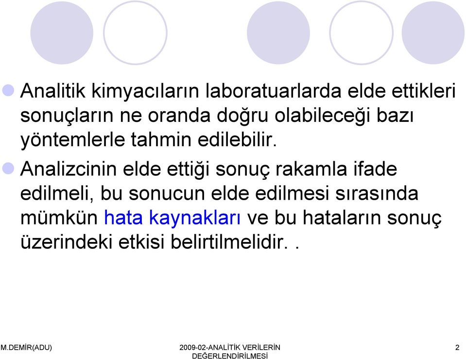 Analizcinin elde ettiği sonuç rakamla ifade edilmeli, bu sonucun elde