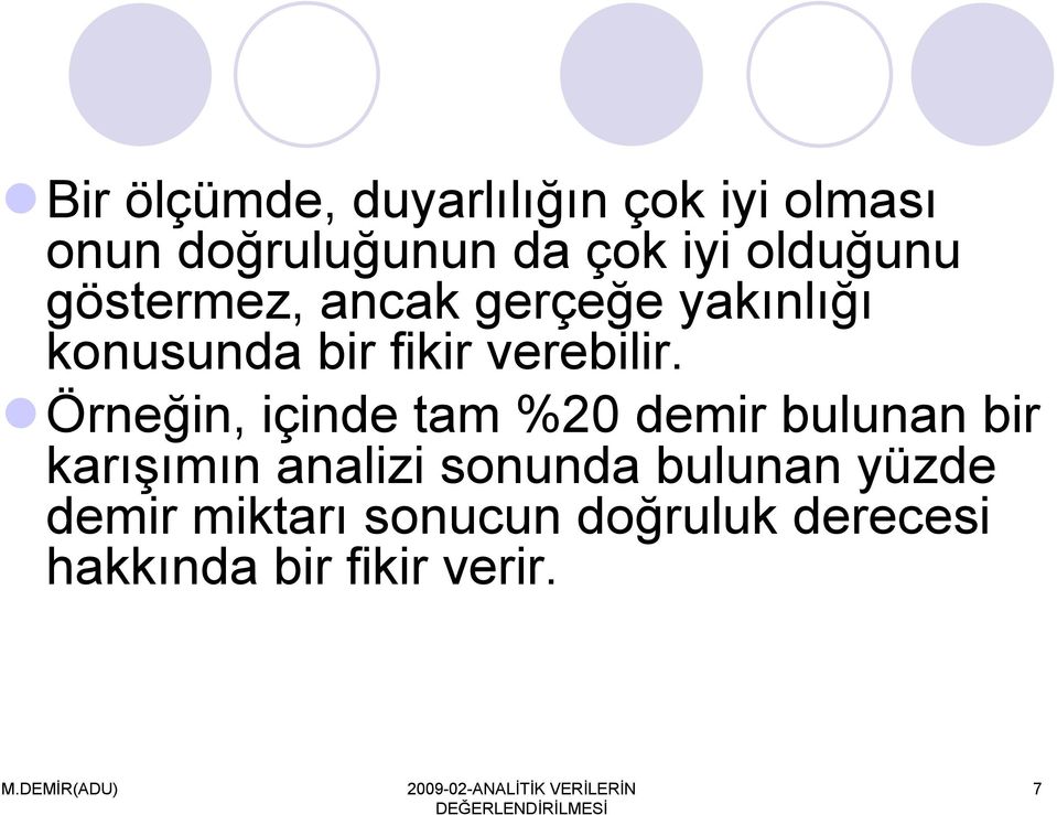 Örneğin, içinde tam %20 demir bulunan bir karışımın analizi sonunda