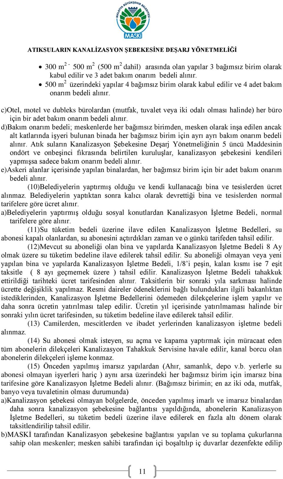 c)otel, motel ve dubleks bürolardan (mutfak, tuvalet veya iki odalı olması halinde) her büro için bir adet bakım onarım bedeli alınır.